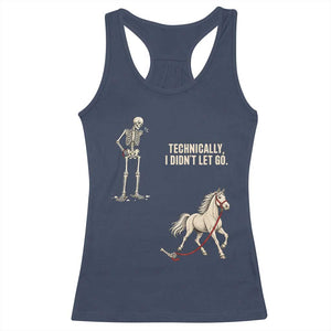 Funny Skeleton Horse Riding Humor Racerback Tank Top Technically I Didnt Let Go Equestrian Gift