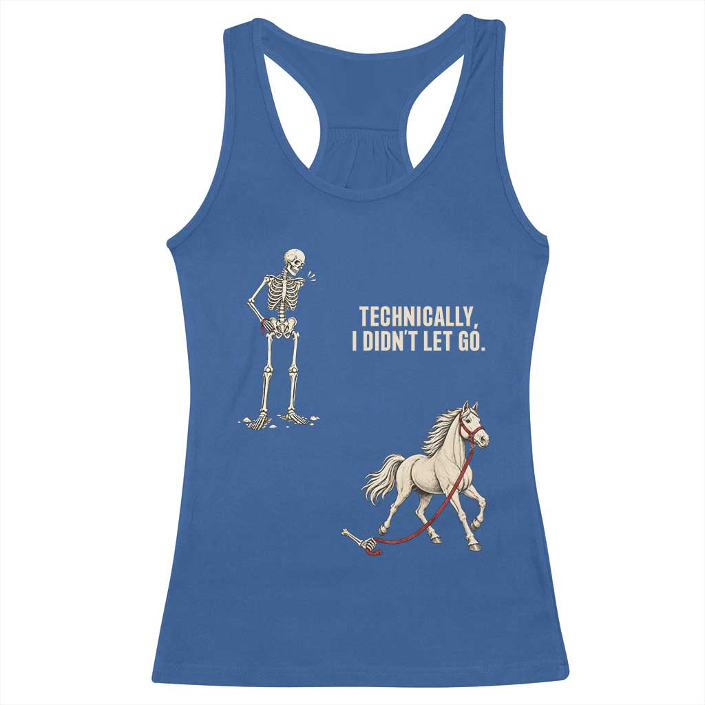 Funny Skeleton Horse Riding Humor Racerback Tank Top Technically I Didnt Let Go Equestrian Gift