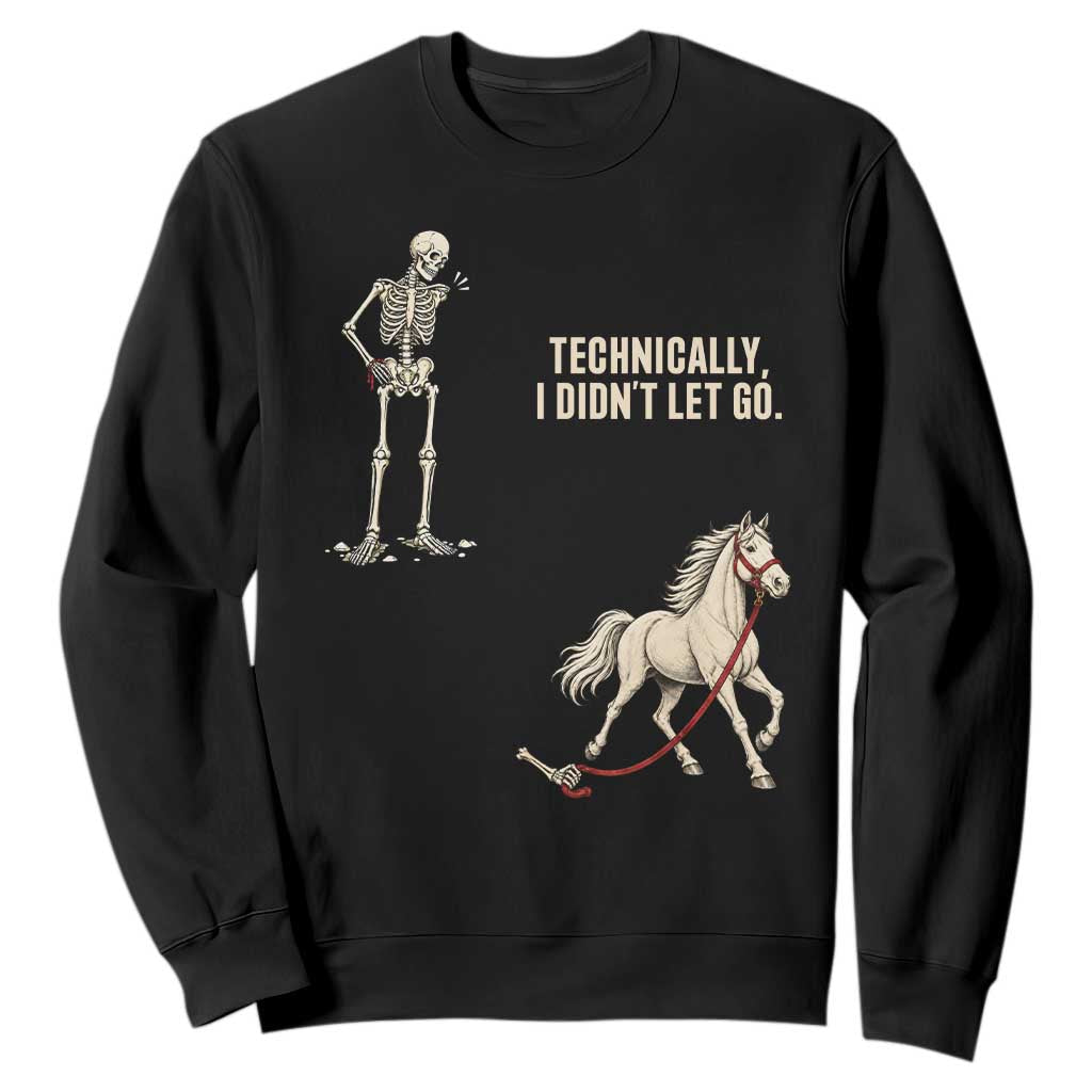 Funny Skeleton Horse Riding Humor Sweatshirt Technically I Didnt Let Go Equestrian Gift