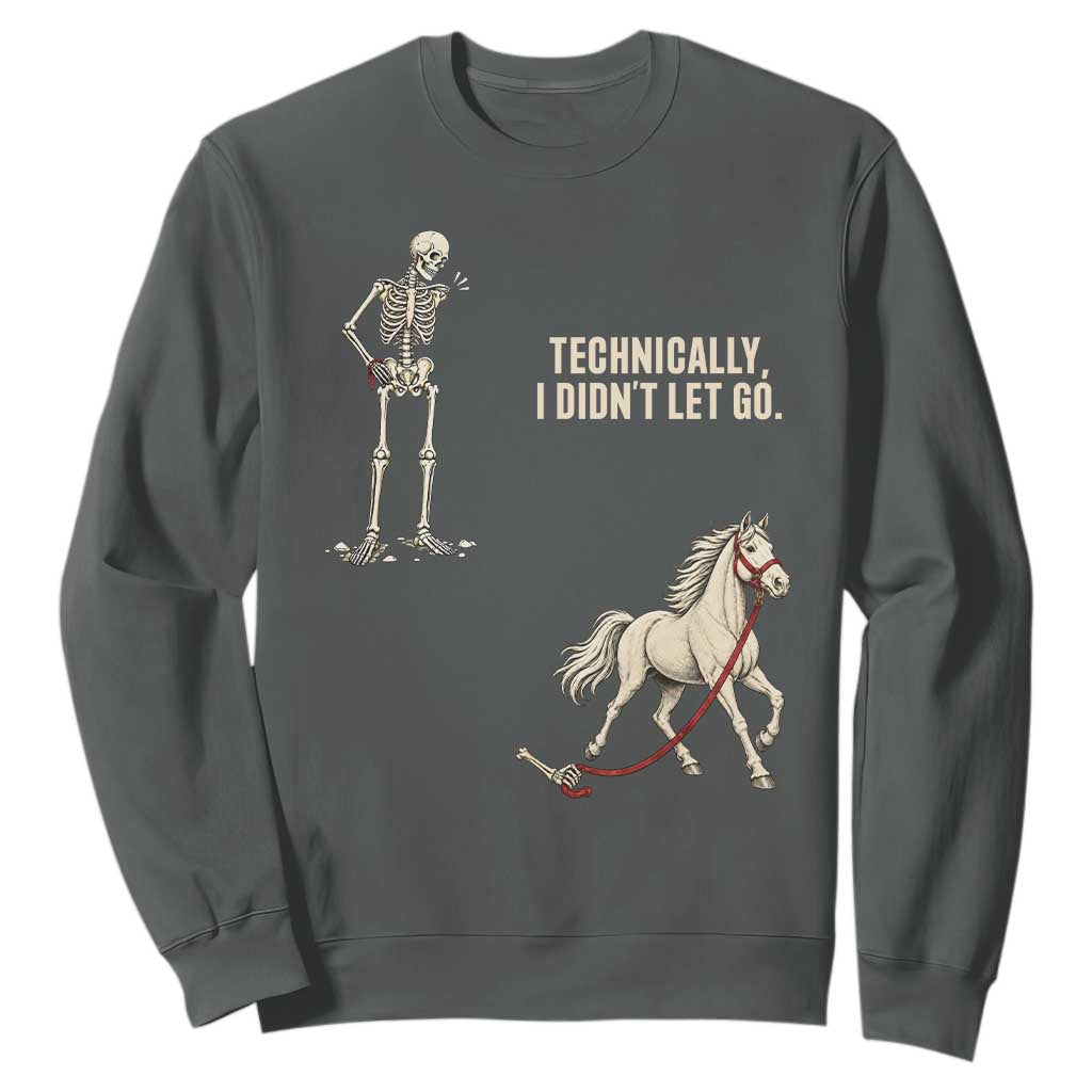 Funny Skeleton Horse Riding Humor Sweatshirt Technically I Didnt Let Go Equestrian Gift