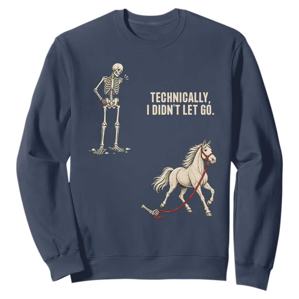 Funny Skeleton Horse Riding Humor Sweatshirt Technically I Didnt Let Go Equestrian Gift