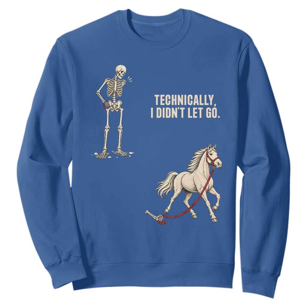 Funny Skeleton Horse Riding Humor Sweatshirt Technically I Didnt Let Go Equestrian Gift