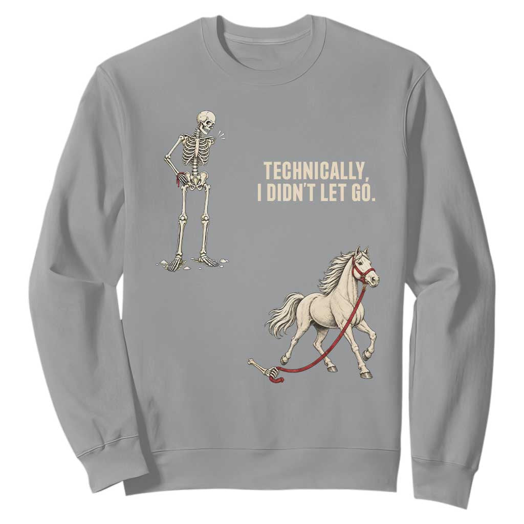 Funny Skeleton Horse Riding Humor Sweatshirt Technically I Didnt Let Go Equestrian Gift