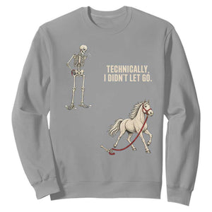Funny Skeleton Horse Riding Humor Sweatshirt Technically I Didnt Let Go Equestrian Gift