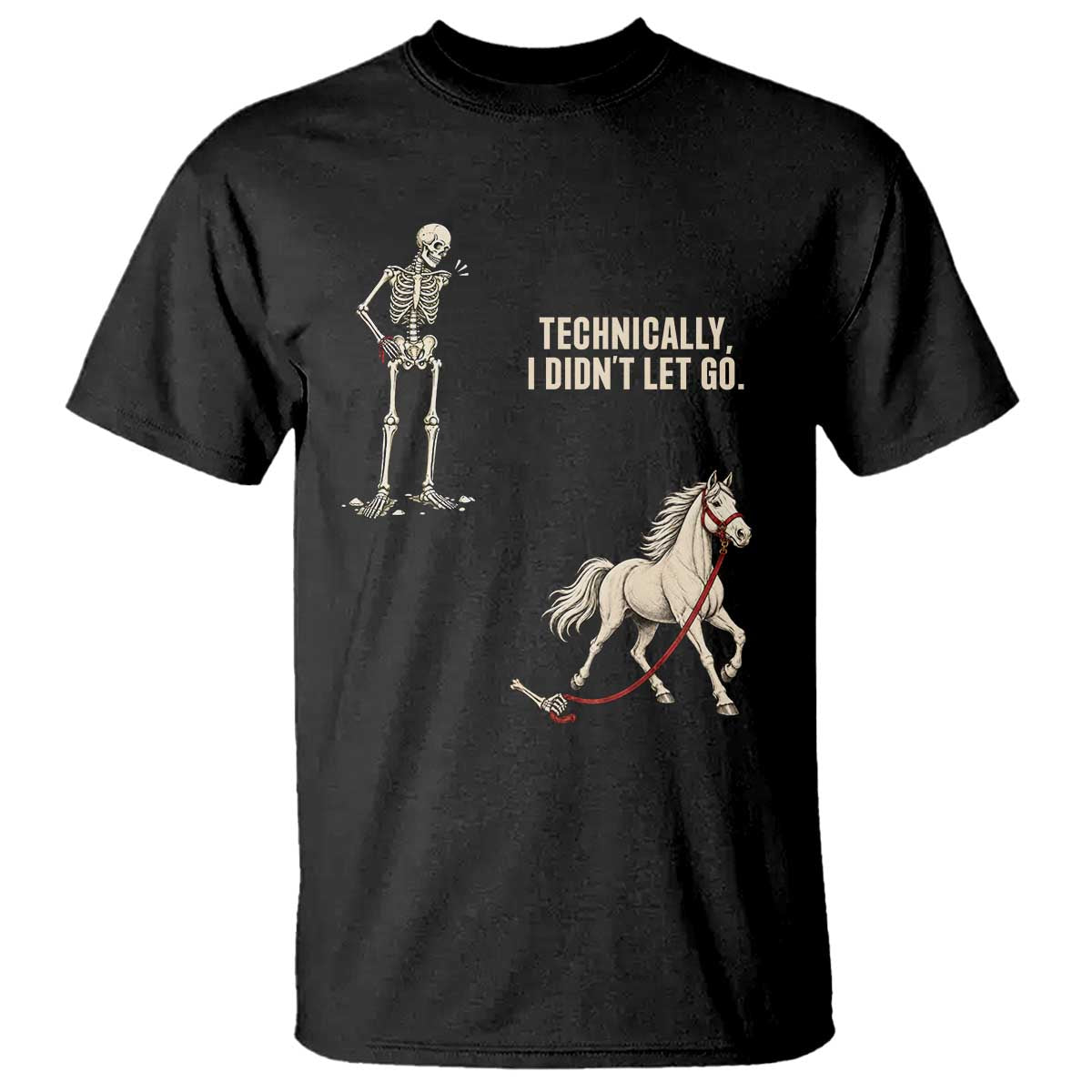 Funny Skeleton Horse Riding Humor T Shirt Technically I Didnt Let Go Equestrian Gift