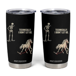 Funny Skeleton Horse Riding Humor Tumbler Cup Technically I Didnt Let Go Equestrian Gift