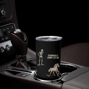 Funny Skeleton Horse Riding Humor Tumbler Cup Technically I Didnt Let Go Equestrian Gift