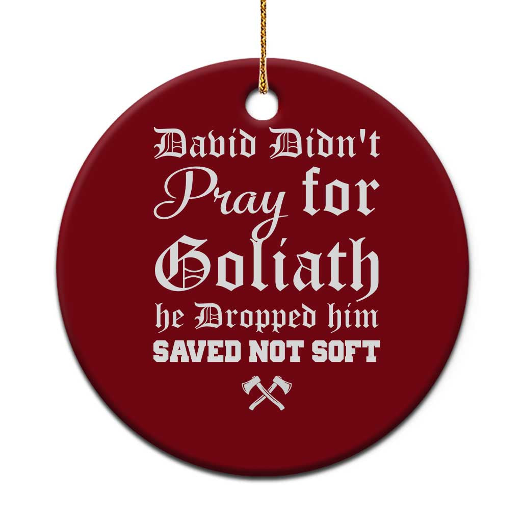 Bold Christian Warrior Faith Ceramic Ornament David Didnt Pray For Goliath He Dropped Him Saved Not Sof