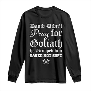 Bold Christian Warrior Faith Long Sleeve Shirt David Didnt Pray For Goliath He Dropped Him Saved Not Sof