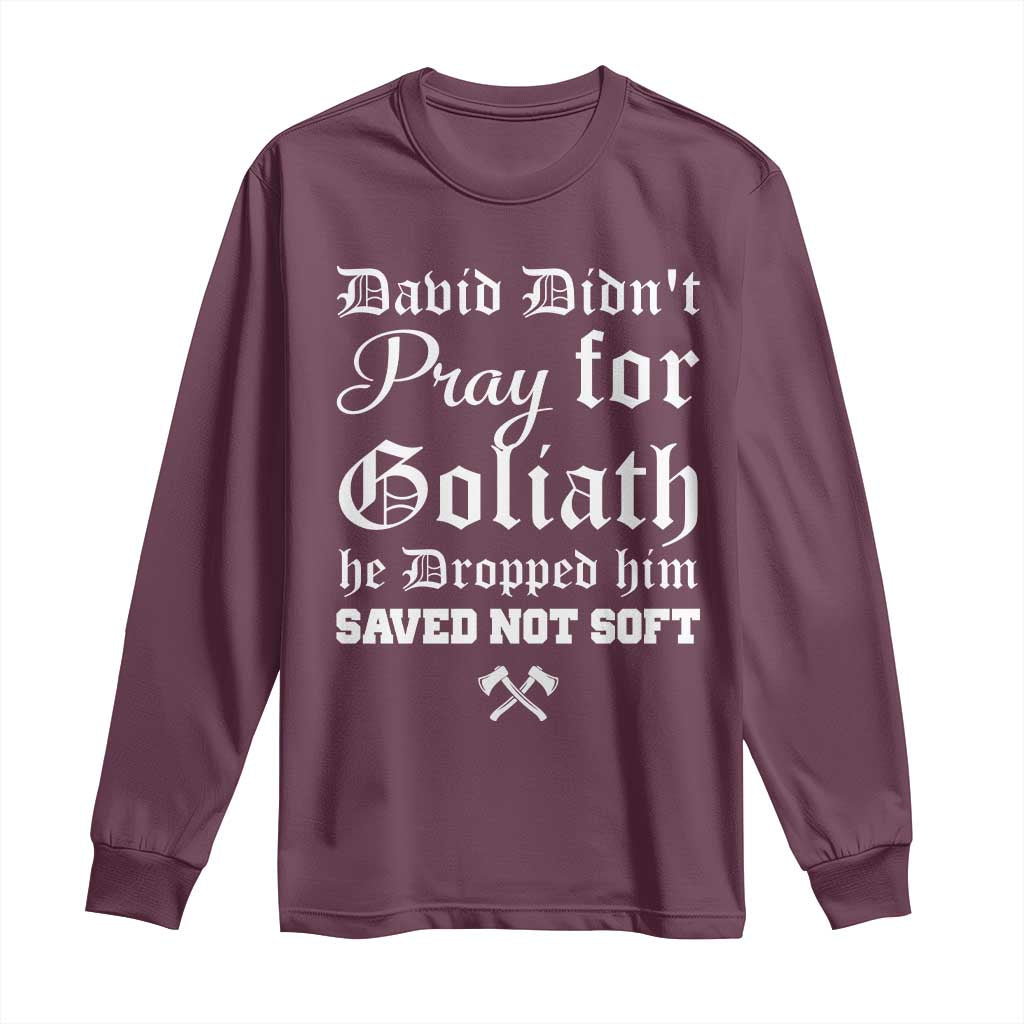 Bold Christian Warrior Faith Long Sleeve Shirt David Didnt Pray For Goliath He Dropped Him Saved Not Sof
