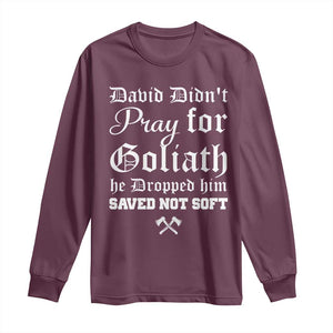 Bold Christian Warrior Faith Long Sleeve Shirt David Didnt Pray For Goliath He Dropped Him Saved Not Sof