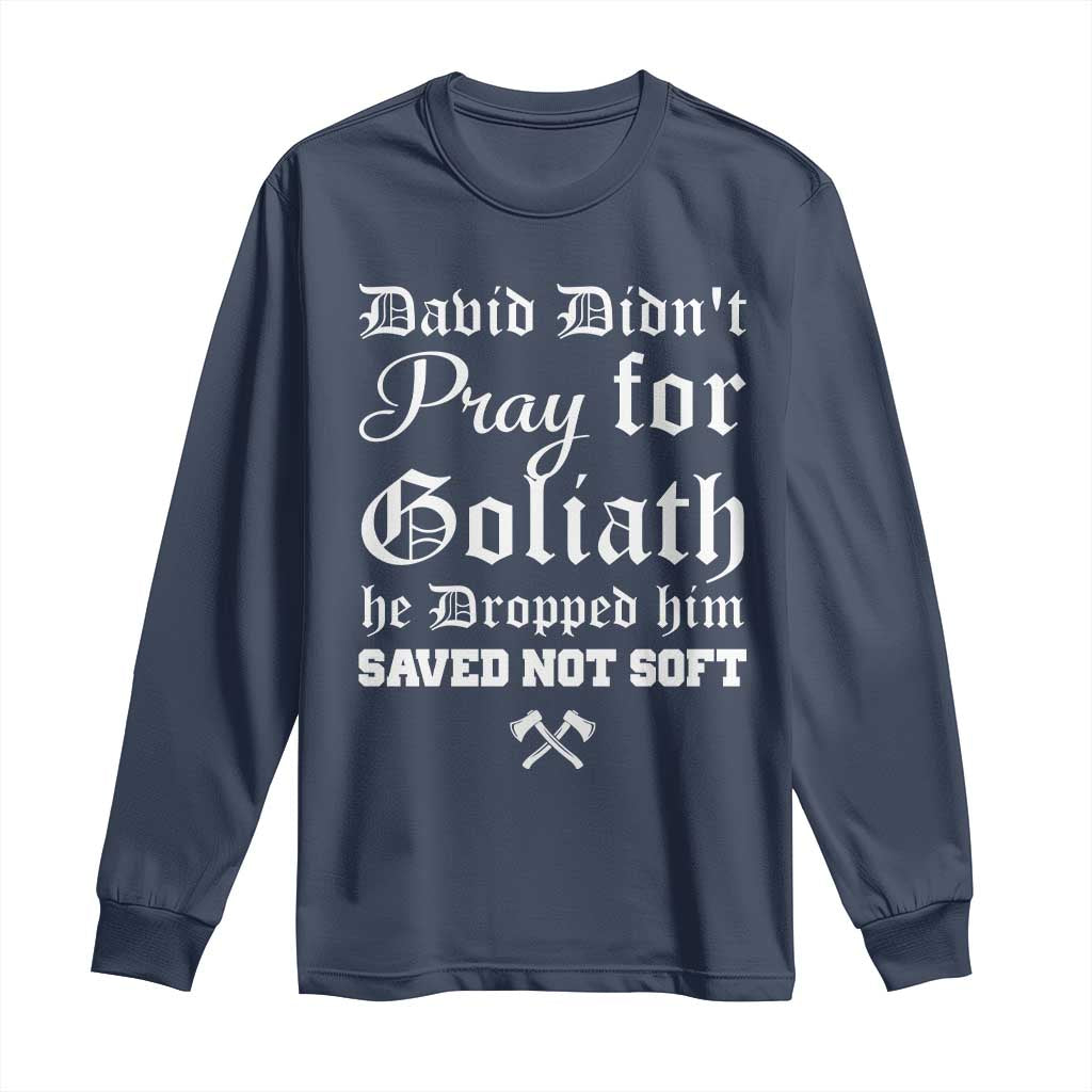 Bold Christian Warrior Faith Long Sleeve Shirt David Didnt Pray For Goliath He Dropped Him Saved Not Sof