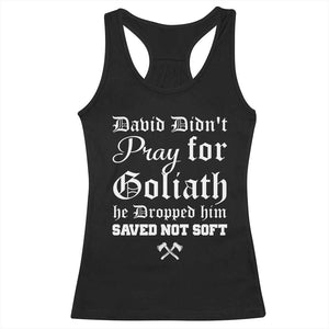 Bold Christian Warrior Faith Racerback Tank Top David Didnt Pray For Goliath He Dropped Him Saved Not Sof