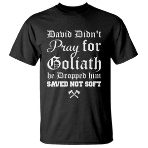 Bold Christian Warrior Faith T Shirt David Didnt Pray For Goliath He Dropped Him Saved Not Sof