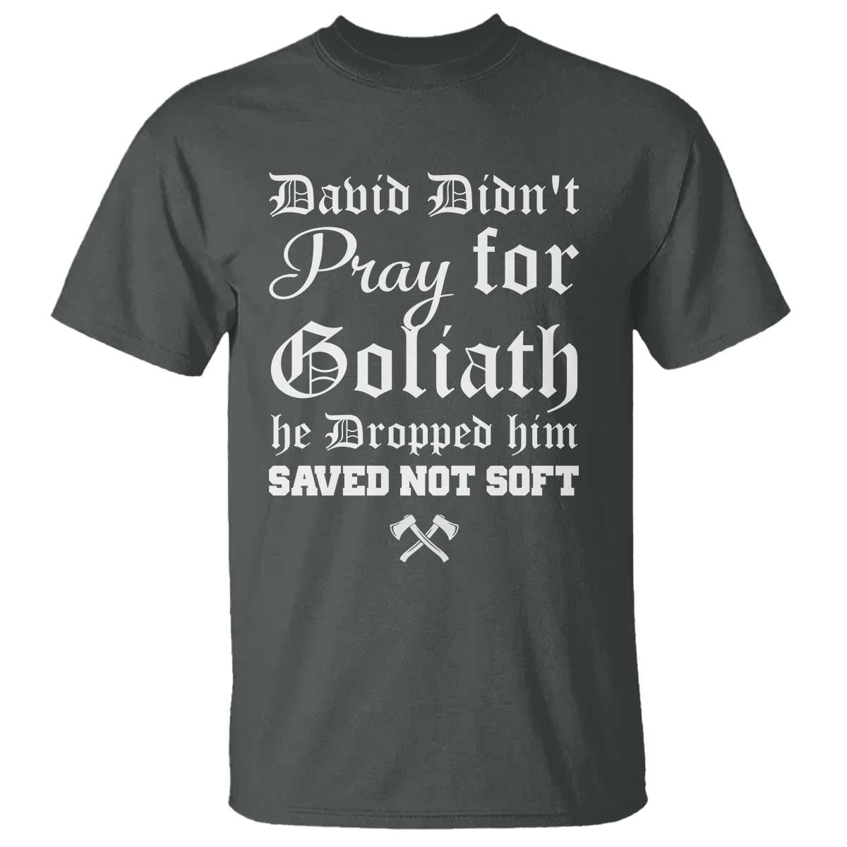 Bold Christian Warrior Faith T Shirt David Didnt Pray For Goliath He Dropped Him Saved Not Sof