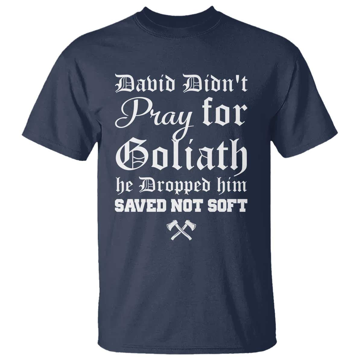 Bold Christian Warrior Faith T Shirt David Didnt Pray For Goliath He Dropped Him Saved Not Sof