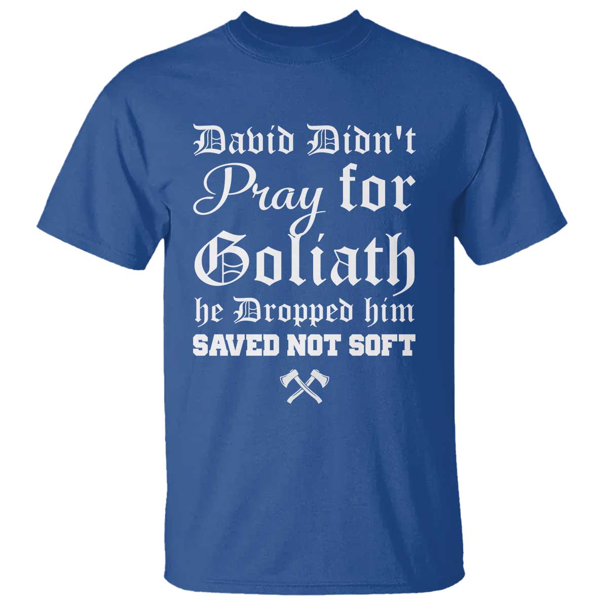 Bold Christian Warrior Faith T Shirt David Didnt Pray For Goliath He Dropped Him Saved Not Sof