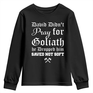 Bold Christian Warrior Faith Youth Sweatshirt David Didnt Pray For Goliath He Dropped Him Saved Not Sof