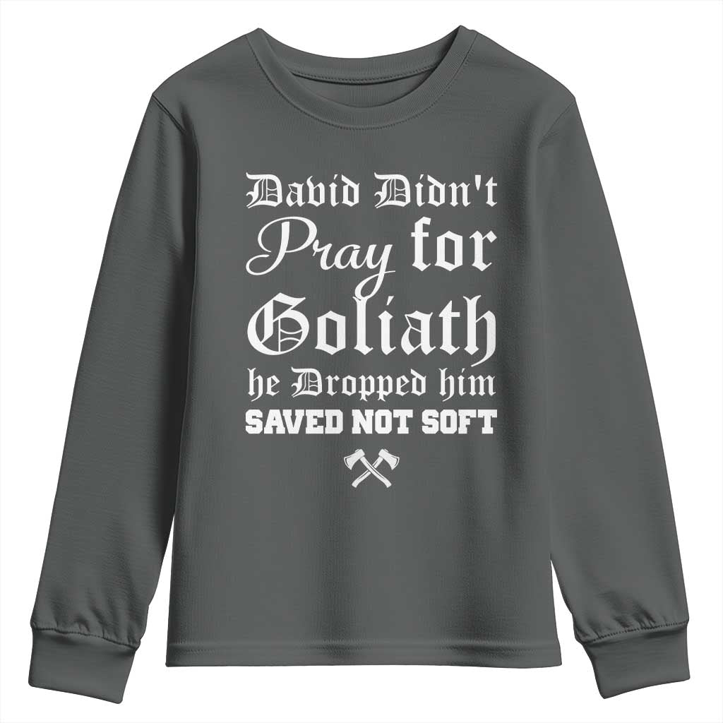 Bold Christian Warrior Faith Youth Sweatshirt David Didnt Pray For Goliath He Dropped Him Saved Not Sof