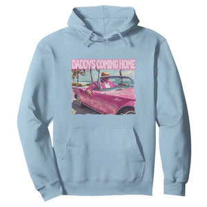 Trump Won 2024 Hoodie Daddy's Coming Home Funny Pink TS02 Light Blue Print Your Wear