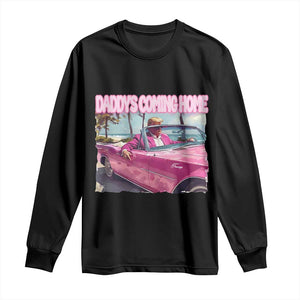 Trump Won 2024 Long Sleeve Shirt Daddy's Coming Home Funny Pink TS02 Black Print Your Wear