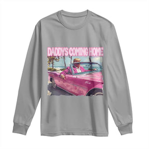 Trump Won 2024 Long Sleeve Shirt Daddy's Coming Home Funny Pink TS02 Sport Gray Print Your Wear