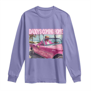 Trump Won 2024 Long Sleeve Shirt Daddy's Coming Home Funny Pink TS02 Violet Print Your Wear