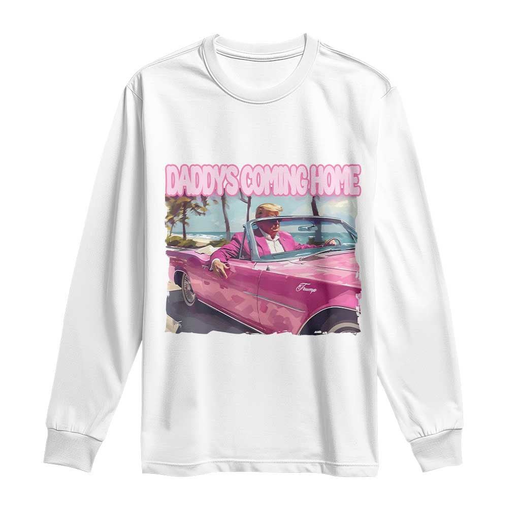 Trump Won 2024 Long Sleeve Shirt Daddy's Coming Home Funny Pink TS02 White Print Your Wear