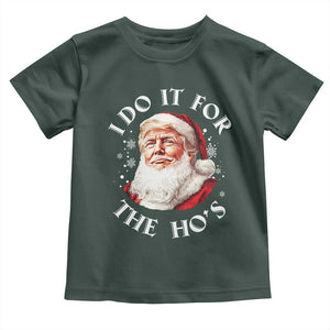 Christmas Trump Toddler T Shirt I Do It For The Hos Santa Donald TS02 Dark Forest Green Print Your Wear