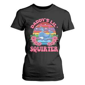 Funny Daddy's Lil Squirter T Shirt For Women Cute Whale Inappropriate Embarrassing Adult Joke TS02 Black Print Your Wear