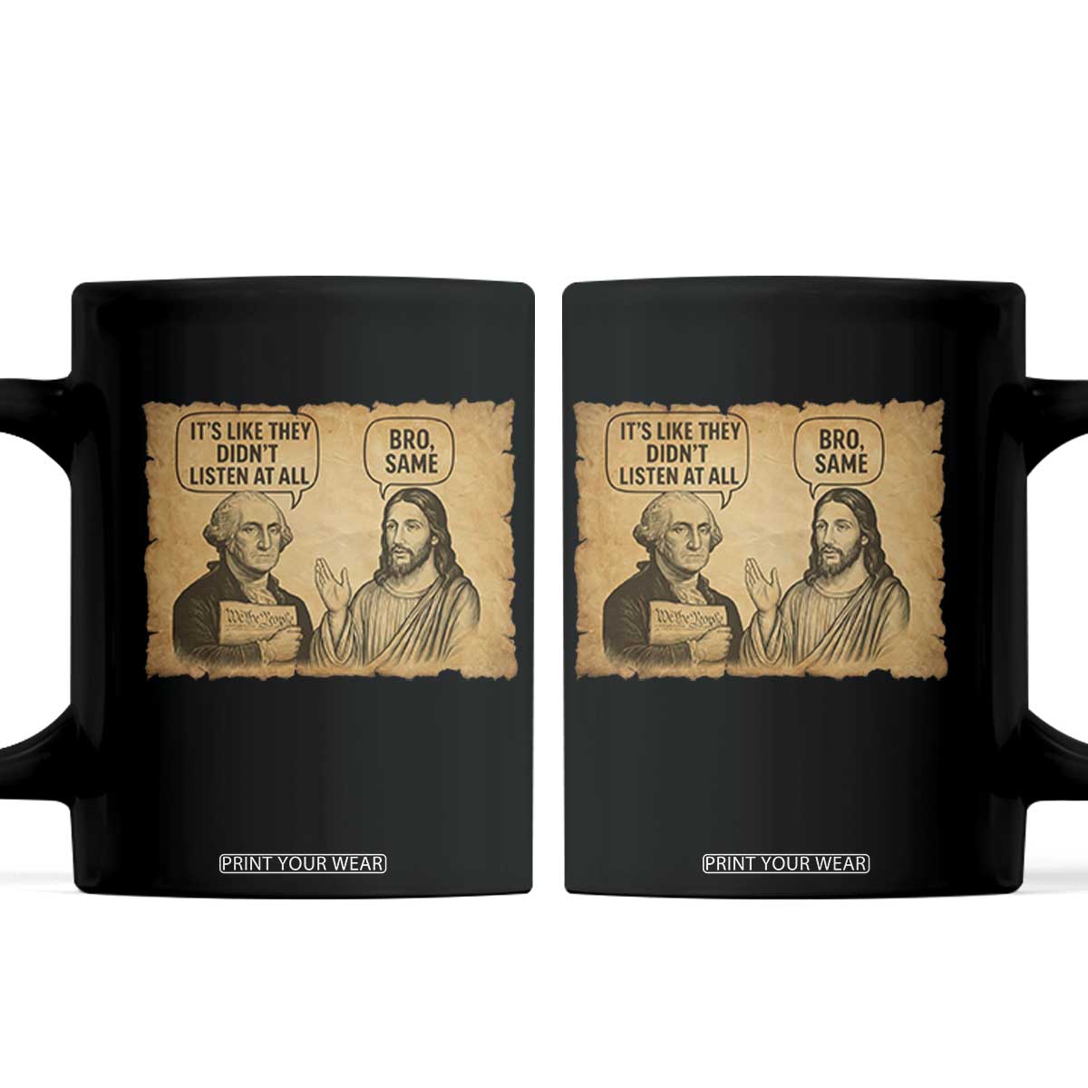 Funny George Washington and Jesus Historical Religious Satire Coffee Mug They Didnot Listen At All Bro Same TS02 Black Print Your Wear