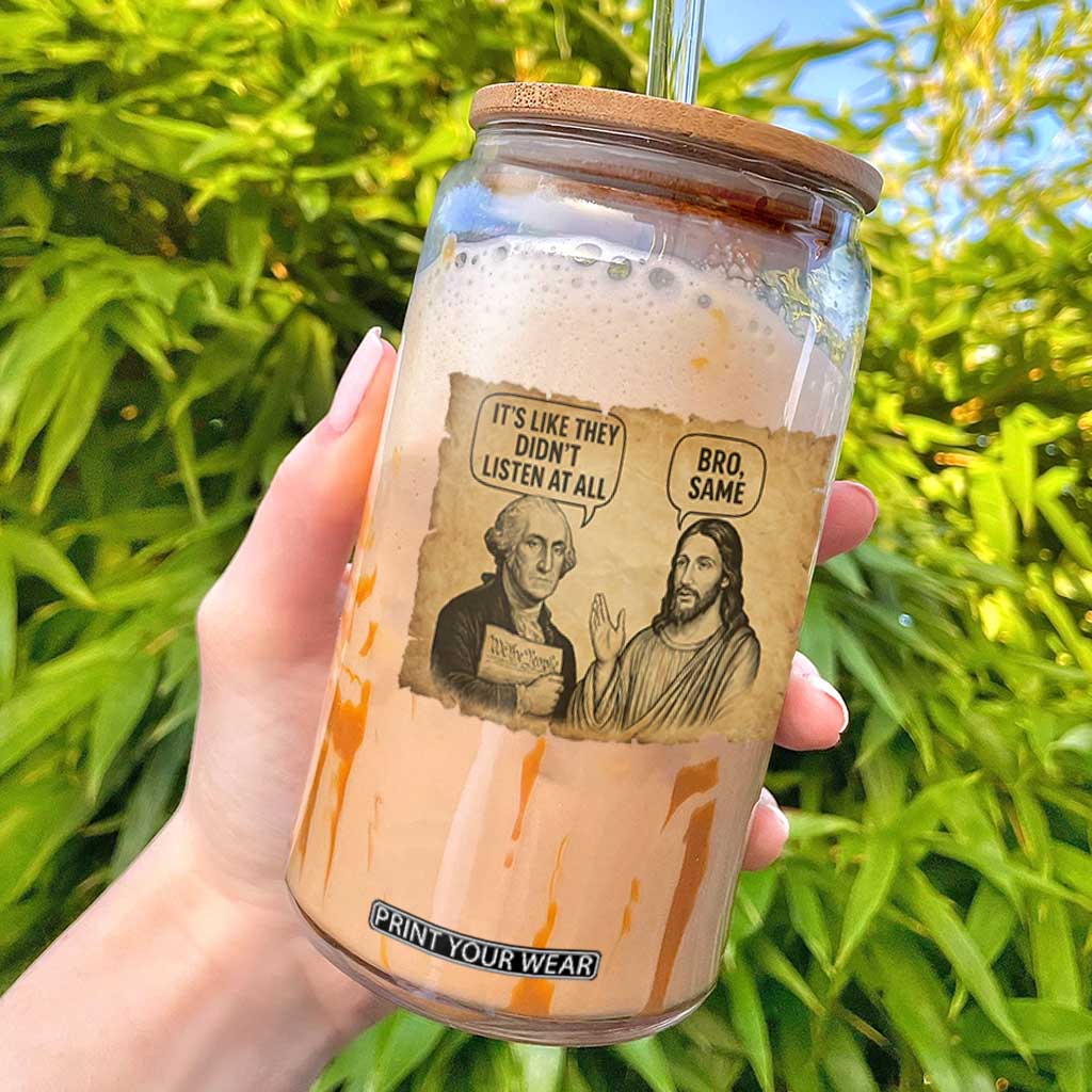Funny George Washington and Jesus Historical Religious Satire Glass Can They Didnot Listen At All Bro Same TS02 Black Print Your Wear