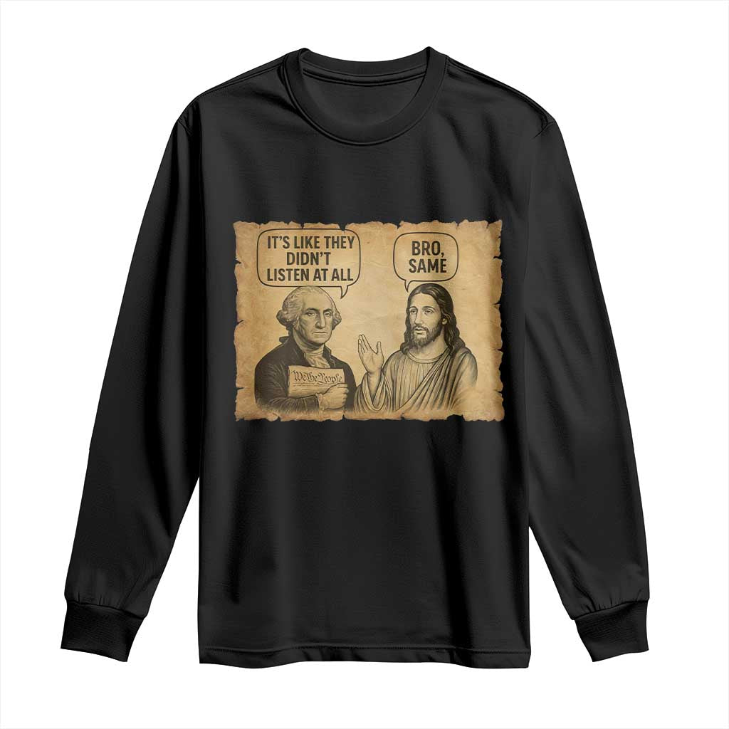 Funny George Washington and Jesus Historical Religious Satire Long Sleeve Shirt They Didnot Listen At All Bro Same TS02 Black Print Your Wear