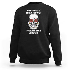 Floral Skull Sweatshirt Not Fragile Like A Flower Fragile Like A Bomb TS02 Black Printyourwear