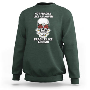 Floral Skull Sweatshirt Not Fragile Like A Flower Fragile Like A Bomb TS02 Dark Forest Green Printyourwear