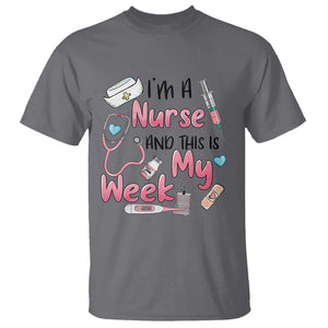 Nurse Appreciation T Shirt I'm A Nurse And This Is My Week Nursing Scrub Life TS02 Charcoal Print Your Wear