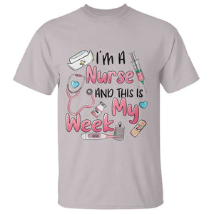 Nurse Appreciation T Shirt I'm A Nurse And This Is My Week Nursing Scrub Life TS02 Ice Gray Print Your Wear