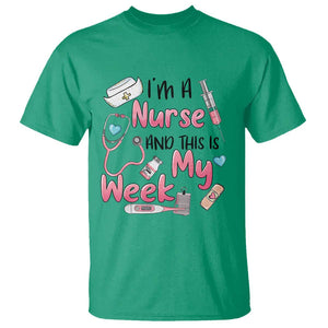 Nurse Appreciation T Shirt I'm A Nurse And This Is My Week Nursing Scrub Life TS02 Irish Green Print Your Wear