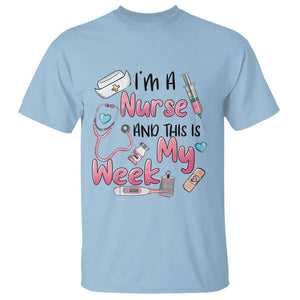 Nurse Appreciation T Shirt I'm A Nurse And This Is My Week Nursing Scrub Life TS02 Light Blue Print Your Wear