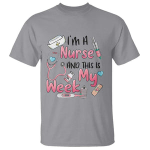 Nurse Appreciation T Shirt I'm A Nurse And This Is My Week Nursing Scrub Life TS02 Sport Gray Print Your Wear