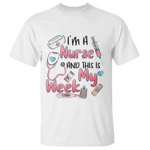 Nurse Appreciation T Shirt I'm A Nurse And This Is My Week Nursing Scrub Life TS02 White Print Your Wear