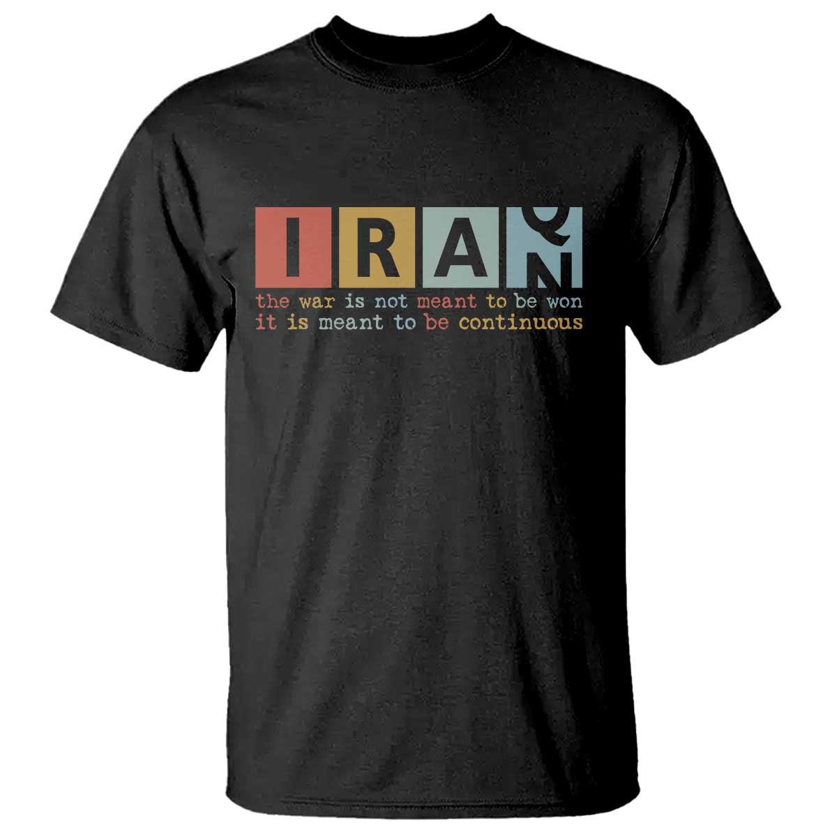 Iran The War Is Meant To Be Continuous Vintage Graphic T Shirt Orwell Quotes Geopolitical Satire TS02 Black Print Your Wear