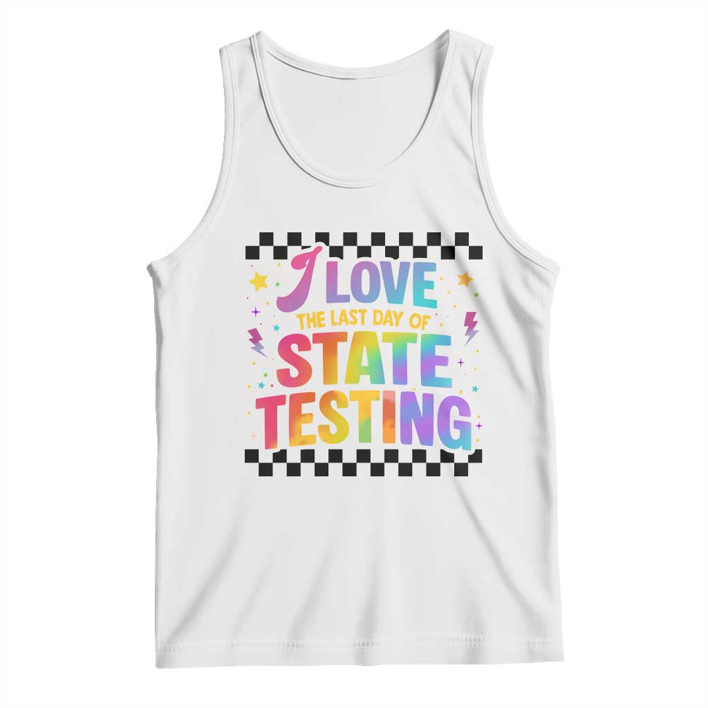 Funny I Love The Last Day Of State Testing Tank Top Retro Rainbow Test Day Celebration Teacher Student TS02 White Print Your Wear