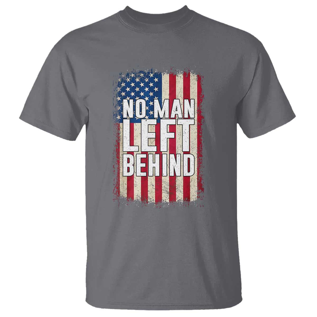 No Man Left Behind Patriotic T Shirt Distressed American Flag TS02 Charcoal Print Your Wear