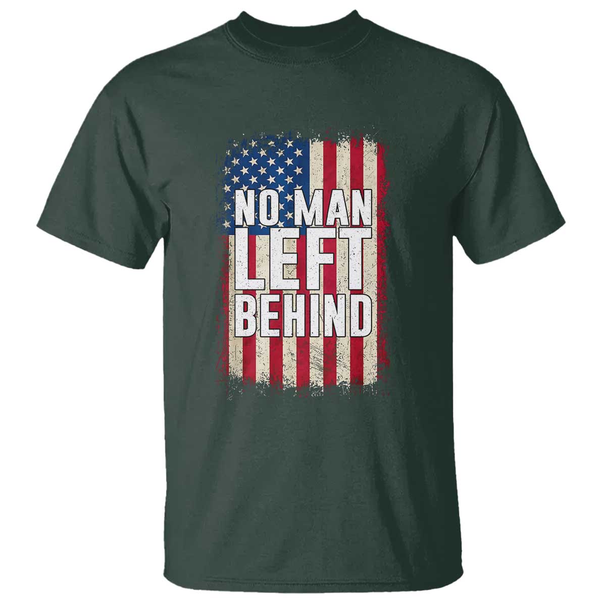 No Man Left Behind Patriotic T Shirt Distressed American Flag TS02 Dark Forest Green Print Your Wear