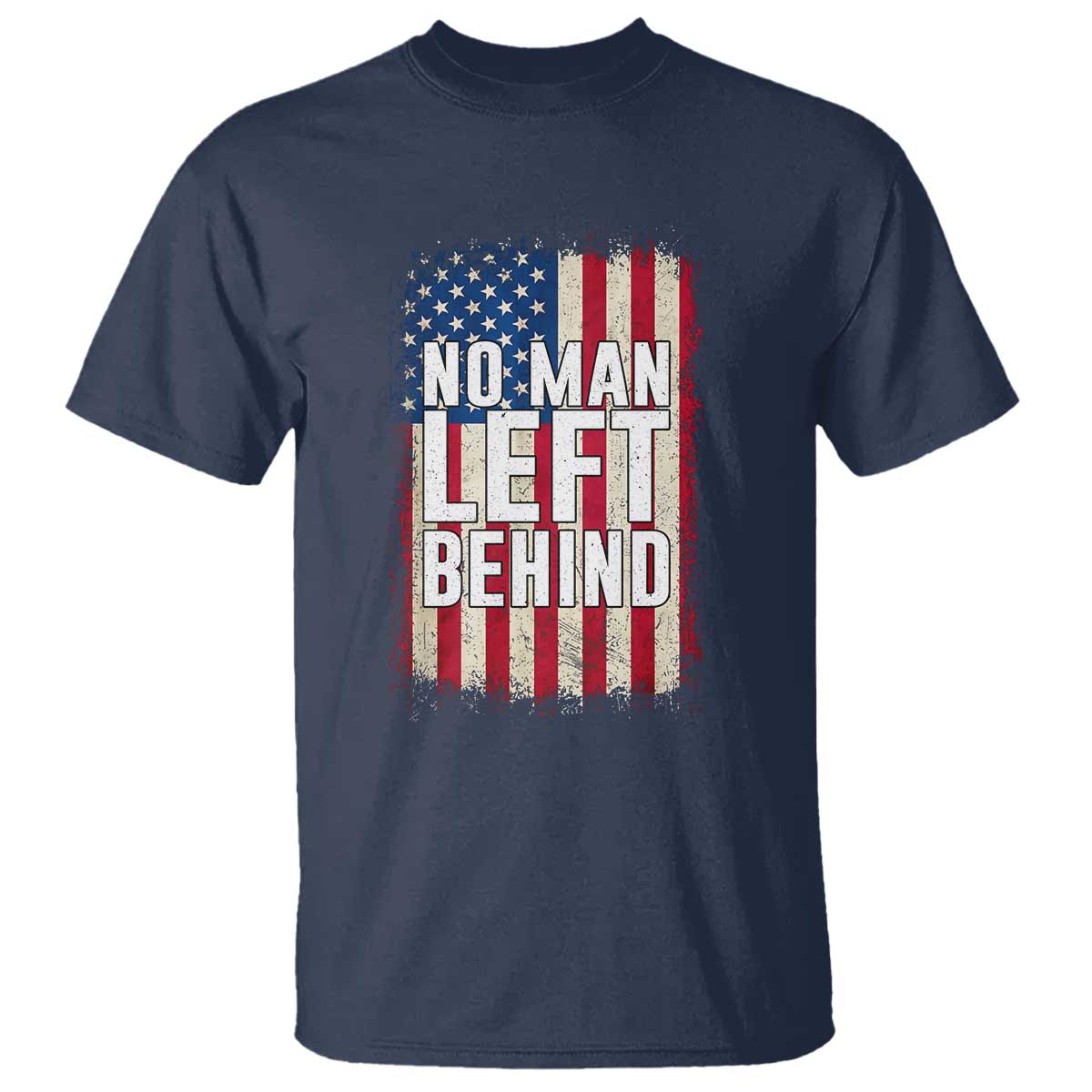 No Man Left Behind Patriotic T Shirt Distressed American Flag TS02 Navy Print Your Wear