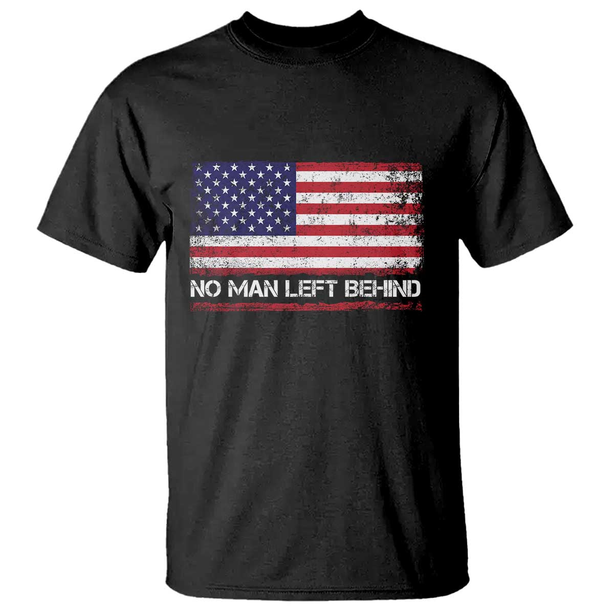 No Man Left Behind Distressed USA Flag T Shirt Patriotic US Military Brotherhood TS02 Black Print Your Wear
