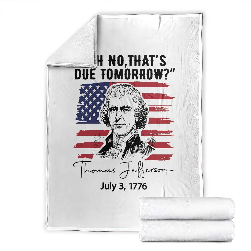 Thomas Jefferson July 3 1776 Historical Meme Throw Blanket Oh No That is Due Tomorrow TS02 White Print Your Wear