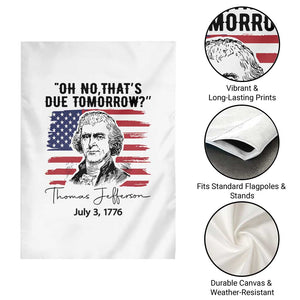 Thomas Jefferson July 3 1776 Historical Meme Garden Flag Oh No That is Due Tomorrow TS02 Print Your Wear