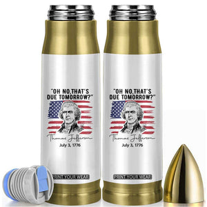 Thomas Jefferson July 3 1776 Historical Meme Bullet Tumbler Oh No That is Due Tomorrow TS02 White Print Your Wear
